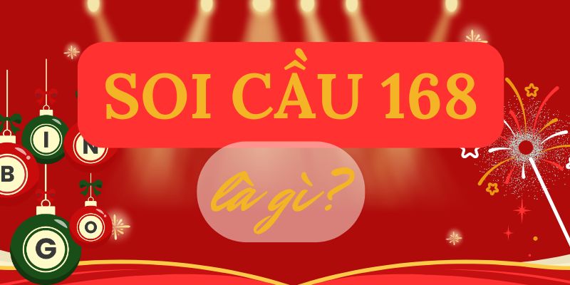 Soi cầu 168 là gì?