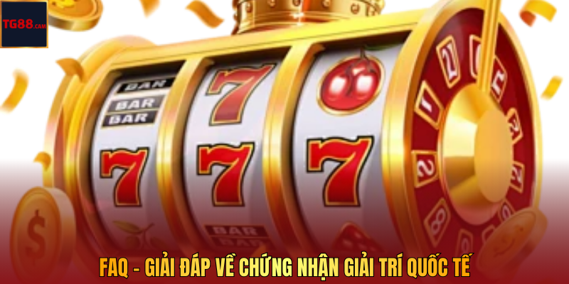 FAQ - Giải đáp về chứng nhận giải trí quốc tế