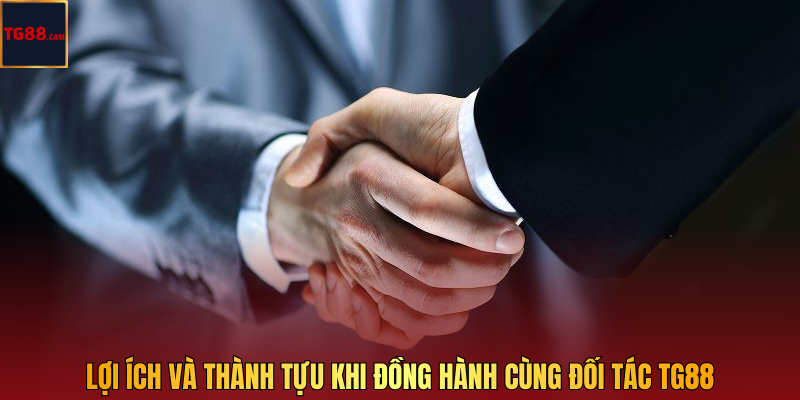Đối Tác TG88 - Đồng Hành Chiến Lược, Mở Rộng Phát Triển 3 Lợi ích và thành tựu khi đồng hành cùng đối tác TG88