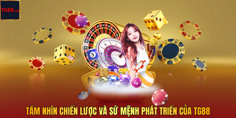 Giới Thiệu TG88 - Nhà Cái Cá Cược Trực Tuyến Uy Tín Hàng Đầu Châu Á 3 Tầm Nhìn Chiến Lược Và Sứ Mệnh Phát Triển Của TG88