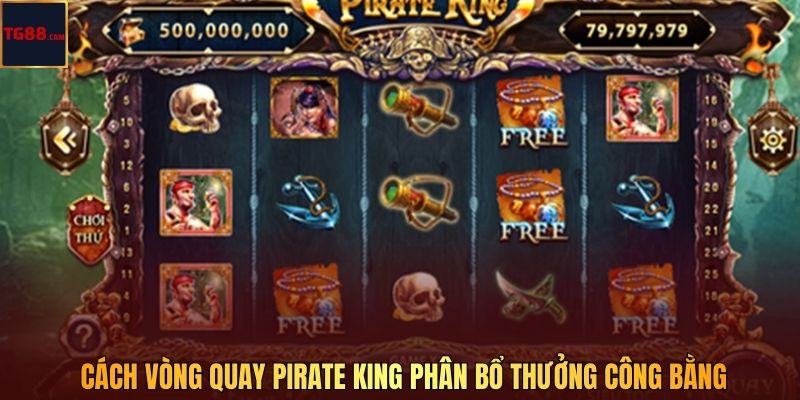 Cách vòng quay Pirate King phân bổ thưởng công bằng