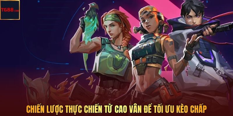 Chiến lược thực chiến từ Cao Vân để tối ưu kèo chấp