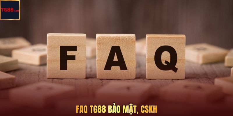 FAQ TG88 bảo mật, CSKH