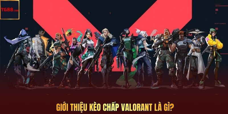 Giới thiệu kèo chấp Valorant là gì?