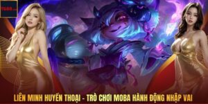 Liên Minh Huyền Thoại – Trò Chơi MOBA Hành Động Nhập Vai