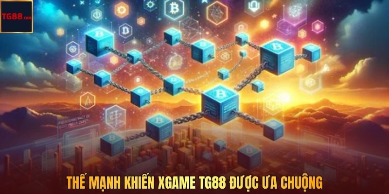 Thế mạnh khiến Xgame TG88 được ưa chuộng