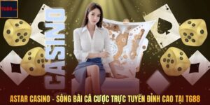 Astar Casino – Sòng Bài Cá Cược Trực Tuyến Đỉnh Cao Tại TG88