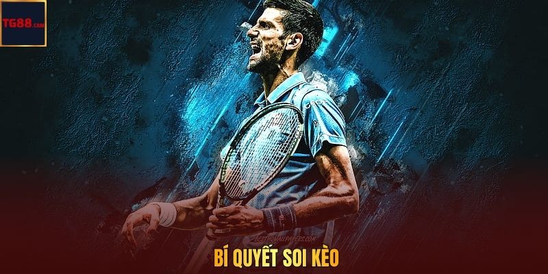 Kinh Nghiệm Cược Tennis - Bí Kíp Từ Chuyên Gia TG88 CAM 4 Bí quyết soi kèo