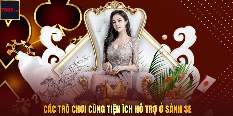 SE Casino Tại TG88 – Sòng Bài Online Uy Tín Và Đa Dạng Trò Chơi 3 Các trò chơi cùng tiện ích hỗ trợ ở sảnh SE