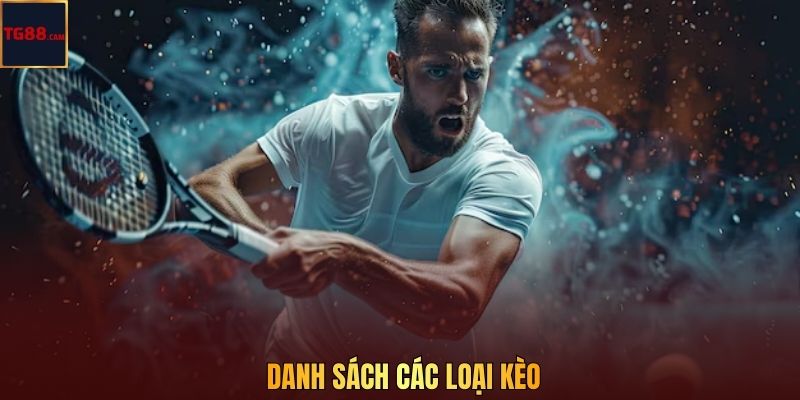 Kinh Nghiệm Cược Tennis - Bí Kíp Từ Chuyên Gia TG88 CAM 2 Danh sách các loại kèo