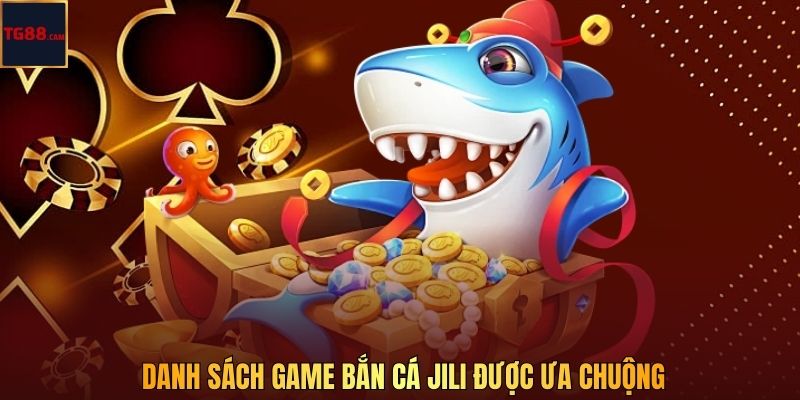 Danh sách game bắn cá JILI được ưa chuộng