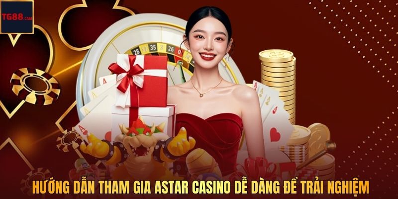 Astar Casino – Sòng Bài Cá Cược Trực Tuyến Đỉnh Cao Tại TG88 4 Hướng dẫn tham gia Astar Casino dễ dàng để trải nghiệm