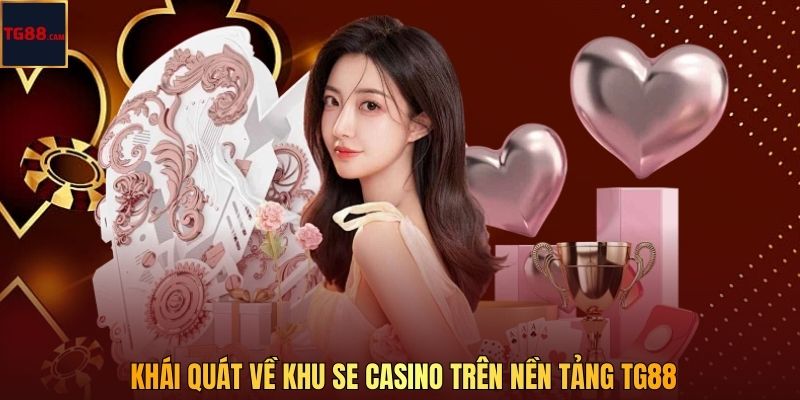 SE Casino Tại TG88 – Sòng Bài Online Uy Tín Và Đa Dạng Trò Chơi 2 Khái quát về khu SE casino trên nền tảng TG88
