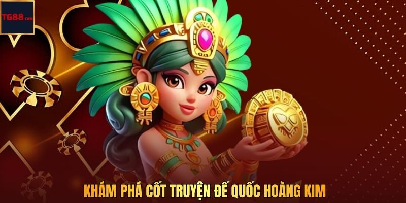 Đế Quốc Hoàng Kim – Tuyệt Phẩm Nổ Hũ Siêu Khủng Tại TG88 2 Khám phá cốt truyện Đế Quốc Hoàng Kim