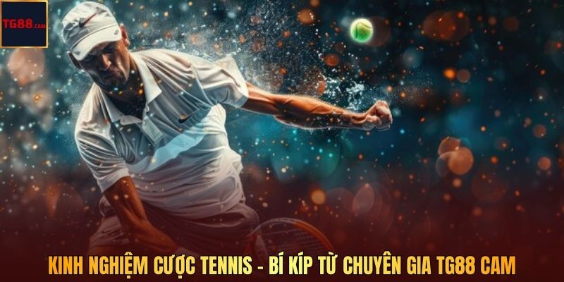 Kinh Nghiệm Cược Tennis - Bí Kíp Từ Chuyên Gia TG88 CAM 1 Kinh Nghiệm Cược Tennis - Bí Kíp Từ Chuyên Gia TG88 CAM