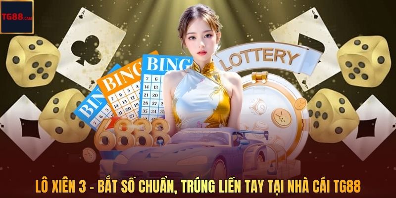 Lô Xiên 3 - Bắt Số Chuẩn, Trúng Liền Tay Tại Nhà Cái TG88 1 Lô Xiên 3 - Bắt Số Chuẩn, Trúng Liền Tay Tại Nhà Cái TG88