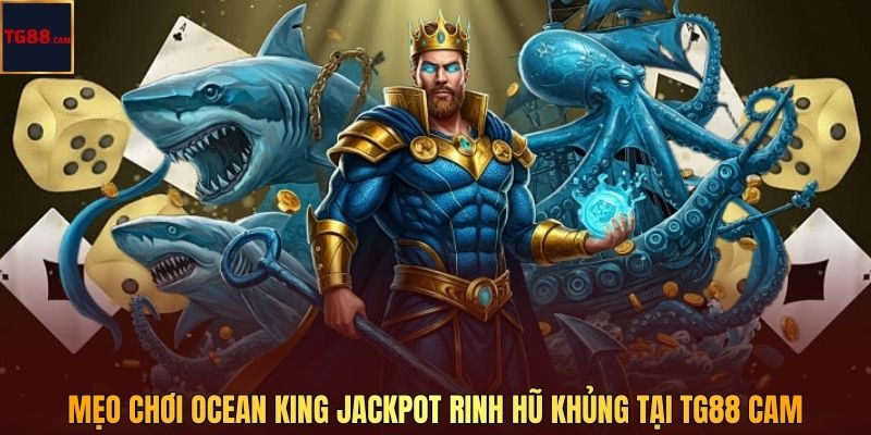 TG88 CAM Chia Sẻ Mẹo Chơi Ocean King Jackpot Rinh Hũ Khủng 1 Mẹo Chơi Ocean King Jackpot Rinh Hũ Khủng Tại TG88 CAM