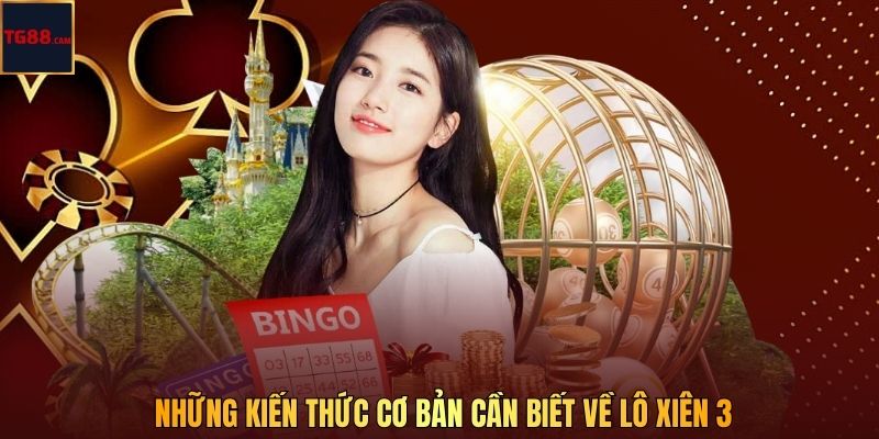 Lô Xiên 3 - Bắt Số Chuẩn, Trúng Liền Tay Tại Nhà Cái TG88 2 Những kiến thức cơ bản cần biết về lô xiên 3