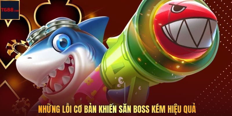Cách Săn Boss Trong Bắn Cá Hiệu Quả Nhất Tại TG88 CAM 4 Những lỗi cơ bản khiến săn boss kém hiệu quả