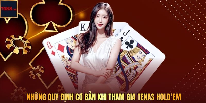 Những quy định cơ bản khi tham gia Texas Hold’em