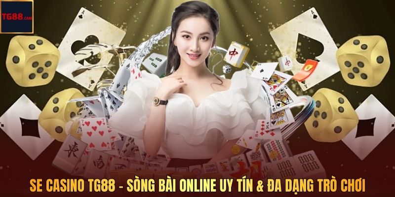 SE Casino Tại TG88 – Sòng Bài Online Uy Tín Và Đa Dạng Trò Chơi 1 SE Casino TG88 – Sòng Bài Online Uy Tín & Đa Dạng Trò Chơi