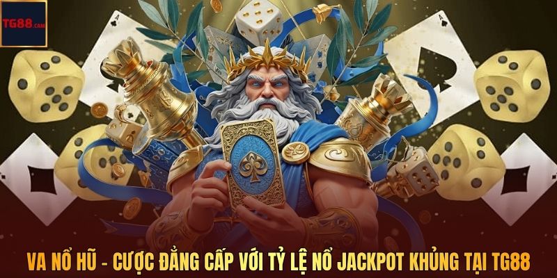 VA Nổ Hũ - Cược Đẳng Cấp Với Tỷ Lệ Nổ Jackpot Khủng Tại TG88