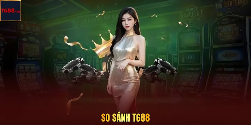 So sánh TG88 với các nhà cái khác: Người chơi nên chọn đâu để vào kèo? 1 So sánh TG88 với các nhà cái khác: Người chơi nên chọn đâu để vào kèo?